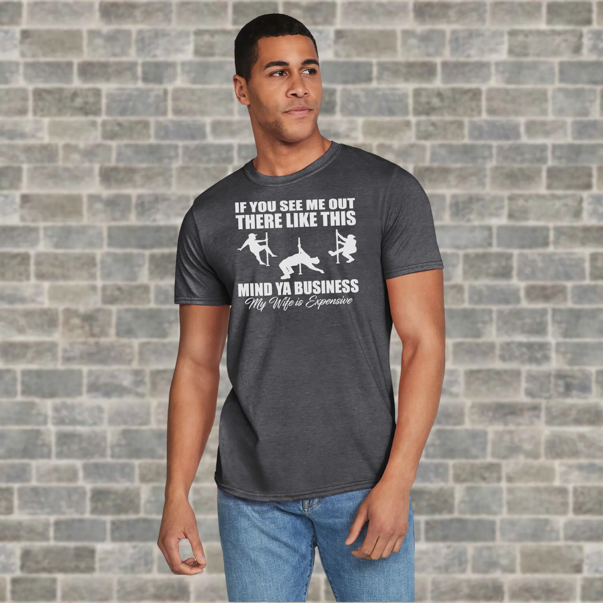 If You See Me Out There Like This Mind Your Business My Wife Is Expensive T-Shirt